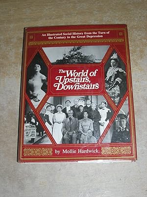 The World Of Upstairs, Downstairs: An Illustrated Social History From The Turn Of The Century to ...