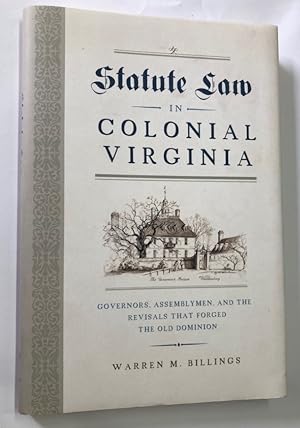 Seller image for Statute Law in Colonial Virginia. Governors, Assemblymen, and the Revisals That Forged the Old Dominion. for sale by Plurabelle Books Ltd
