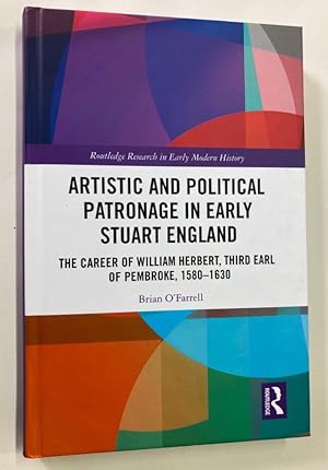 Artistic and Political Patronage in Early Stuart England. The Career of William Herbert, Third Ea...