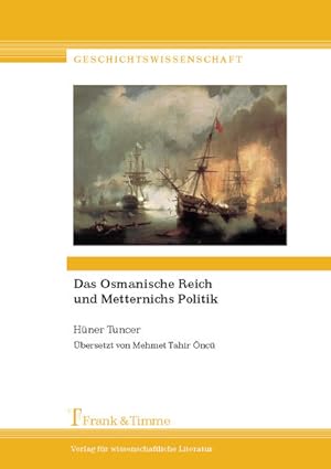 Das Osmanische Reich und Metternichs Politik. Übersetzt von Mehmet Tahir Öncü.
