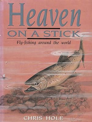 Seller image for Heaven on a Stick Fly-fishing around the world for sale by Haymes & Co. Bookdealers
