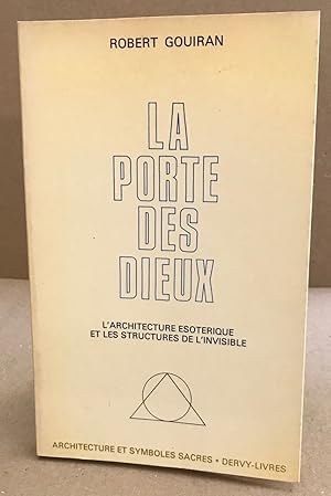 La porte des dieux / l'architecture ésotérique et les structures de l'invisible