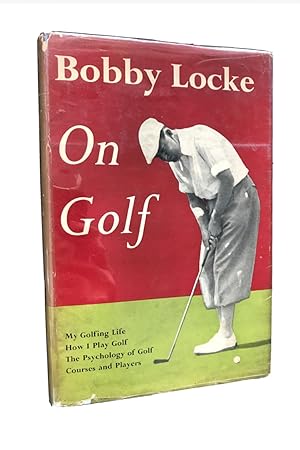 Imagen del vendedor de Bobby Locke on Golf First U S Edition 1954 Simon & Schuster. With Dust Jacket a la venta por JS Rare Books