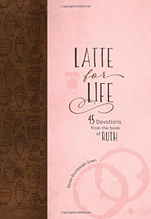 Seller image for Latte for Life: 45 Devotions from the Book of Ruth for sale by Reliant Bookstore