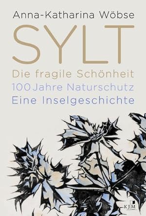 Seller image for Sylt. Die fragile Schnheit : 100 Jahre Naturschutz. Eine Inselgeschichte for sale by AHA-BUCH GmbH