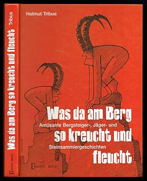 Bild des Verkufers fr Was da am Berg so kreucht und fleucht. Amsante Bergsteiger-, Jger- und Steinsammlergeschichten. zum Verkauf von Antiquariat Dietmar Brezina