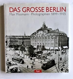 Das große Berlin. Max Missmann - Photographien 1899 - 1935