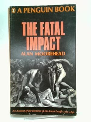 Seller image for The Fatal Impact: An Account of the Invasion of the South Pacific, 1767-1840 for sale by World of Rare Books