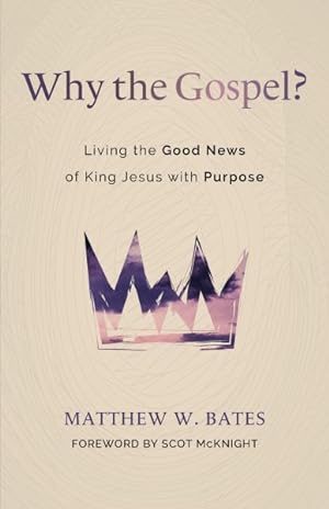 Seller image for Why the Gospel? : Living the Good News of King Jesus With Purpose for sale by GreatBookPrices