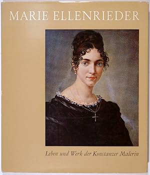 Marie Ellenrieder. Leben und Werk der Konstanzer Malerin. Ein Beitrag zur Künstlergeschichte des ...