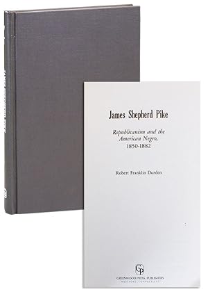 Seller image for James Shepherd Pike: Republicanism and the American Negro, 1850-1882 for sale by Lorne Bair Rare Books, ABAA