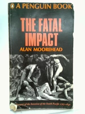 Seller image for The Fatal Impact: An Account of the Invasion of the South Pacific, 1767-1840 for sale by World of Rare Books