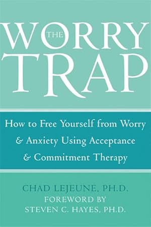 Bild des Verkufers fr The Worry Trap : How to Free Yourself from Worry & Anxiety Using Acceptance and Commitment Therapy zum Verkauf von AHA-BUCH GmbH