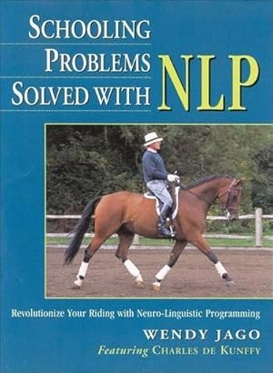 Seller image for Schooling Problems Solved with NLP : Revolutionize Your Riding with Neuro-linguistic Programming for sale by AHA-BUCH GmbH