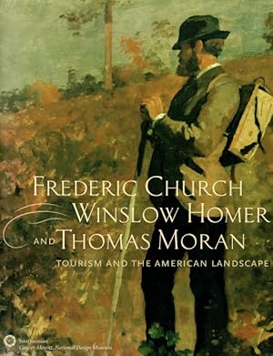 Image du vendeur pour Frederic Church, Winslow Homer, and Thomas Moran: Tourism and the American Landscape mis en vente par LEFT COAST BOOKS