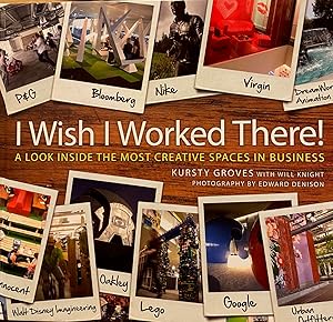 I Wish I Worked There!: A Look Inside the Most Creative Spaces in Business