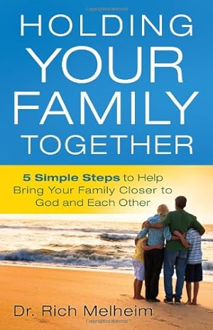 Imagen del vendedor de Holding Your Family Together: 5 Simple Steps to Help Bring Your Family Closer to God and Each Other a la venta por Reliant Bookstore