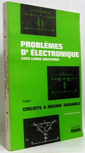 Image du vendeur pour Problmes d'lectronique avec leurs solutions. Tome 1 seul: Circuits  rgime variable. A l'usage des ecoles ingnieurs et des I.U.T. Editio mis en vente par Ammareal