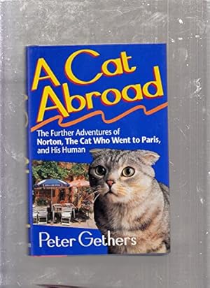 Immagine del venditore per A Cat Abroad The Further Adventures of Norton, the Cat Who Went to Paris, and His Human venduto da Reliant Bookstore