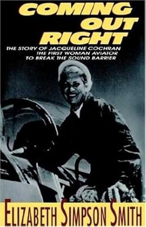 Imagen del vendedor de Coming Out Right: The Story of Jacqueline Cochran, the First Woman Aviator to Break the Sound Barrier a la venta por Reliant Bookstore