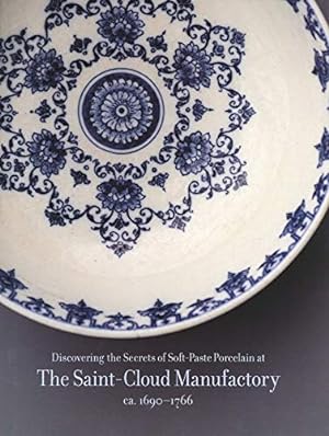 Discovering the Secrets of Soft-Paste Porcelain at the Saint-Cloud Manufactory,