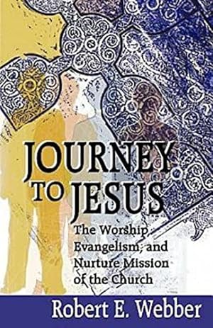 Image du vendeur pour Journey to Jesus: The Worship, Evangelism, and Nurture Mission of the Church mis en vente par Reliant Bookstore