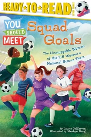 Imagen del vendedor de Squad Goals : The Unstoppable Women of the Us Women's National Soccer Team a la venta por GreatBookPrices