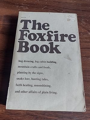 The Foxfire Book: Hog Dressing, Log Cabin Building, Mountain Crafts and Foods, Planting by the Si...