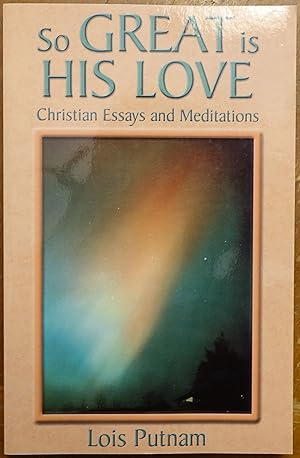 So Great is His Love: Christian Essays and Meditations