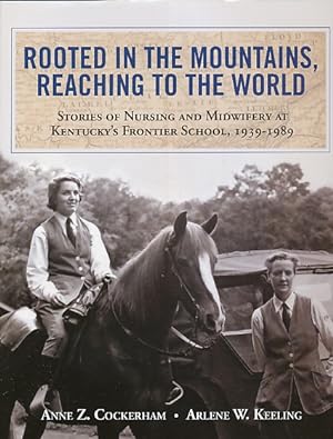 Seller image for Rooted in the Mountains, Reaching to the World: Stories of Nursing and Midwifery At Kentucky's Frontier School, 1939-1989 for sale by Bookshelf of Maine