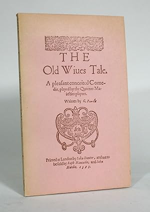The Old Wives Tale. A pleasant conceited Comedie, played by the Queenes Maiesties players. (1595)