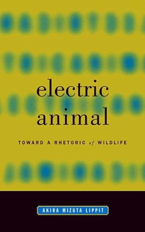 Bild des Verkufers fr Electric Animal : Toward a Rhetoric of Wildlife zum Verkauf von GreatBookPricesUK