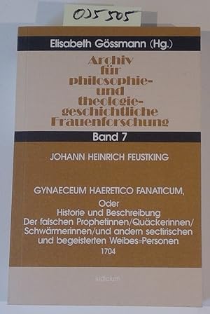 Immagine del venditore per Gynaeceum haeretico fanaticum, oder, Historie und Beschreibung der falschen Prophetinnen, Quckerinnen, Schwmerinnen und andern sectirischen und . Archiv fr philosophie- und theologiegeschichtliche Frauenforschung, Band 7) venduto da Antiquariat Trger