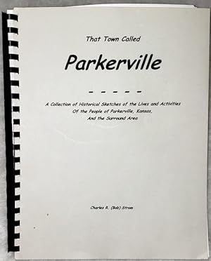 That Town Called Parkerville: A Collection of Historical Sketches of the Lives and Activities of ...