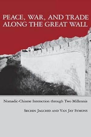 Seller image for Peace, War, and Trade Along the Great Wall : Nomadic-Chinese Interaction Through Two Millennia for sale by GreatBookPricesUK