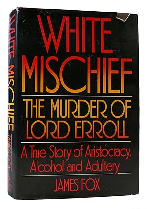 Seller image for WHITE MISCHIEF : The Murder of Lord Erroll - a True Story of Aristocracy, Alcohol And for sale by Rare Book Cellar