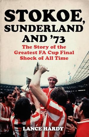 Bild des Verkufers fr Stokoe, Sunderland and 73 : The Story Of the Greatest FA Cup Final Shock of All Time zum Verkauf von AHA-BUCH GmbH