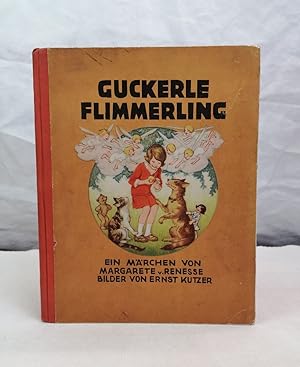 Guckerle Flimmerling. Ein Märchen von Margarete v. Renesse. Bilder von Ernst Kutzer.