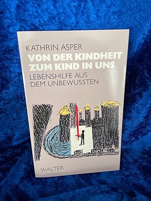 Seller image for Von der Kindheit zum Kind in uns Lebenshilfe aus dem Unbewussten for sale by Antiquariat Jochen Mohr -Books and Mohr-