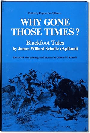 Why Gone Those Times? Blackfoot Tales by James Willard Schultz (Apikuni). Illustrated with Painti...