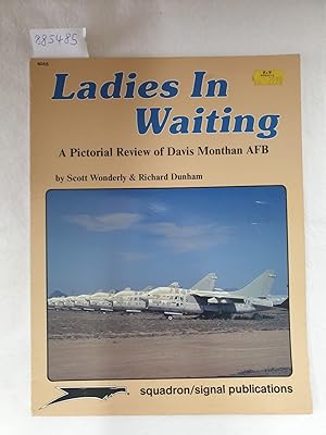 Seller image for Ladies In Waiting : A Pictorial Review of Davis Monthan AFB : for sale by Versand-Antiquariat Konrad von Agris e.K.
