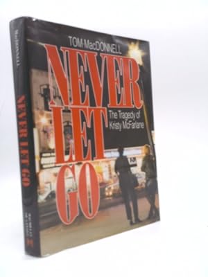 Bild des Verkufers fr Never Let Go The Tragedy of Kristy McFarlen zum Verkauf von ThriftBooksVintage