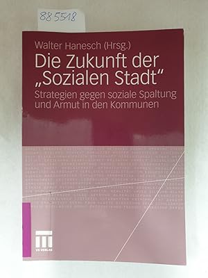 Seller image for Die Zukunft der Sozialen Stadt: Strategien gegen soziale Spaltung und Armut in den Kommunen : for sale by Versand-Antiquariat Konrad von Agris e.K.