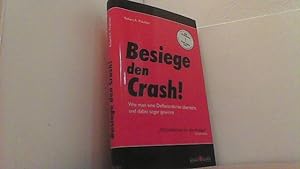 Seller image for Besiege den Crash! Wie man eine Deflationskrise bersteht und dabei sogar gewinnt. for sale by Antiquariat Uwe Berg