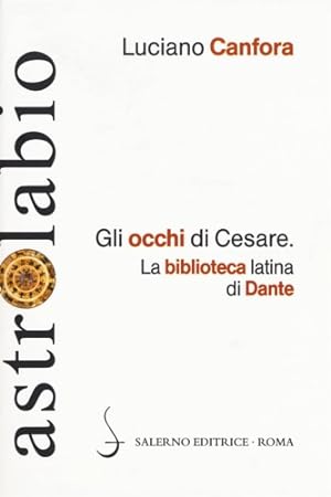 Bild des Verkufers fr Gli occhi di Cesare. La biblioteca latina di Dante. zum Verkauf von FIRENZELIBRI SRL