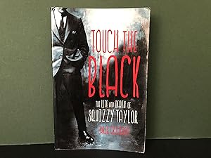 Touch the Black: The Life and Death of Squizzy Taylor