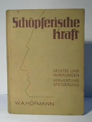 Schöpferische Kraft. Gesetze und Wirkungen. Verwertung. Steigerung