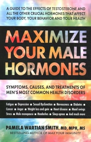 Bild des Verkufers fr Maximize Your Male Hormones : Symptoms, Causes, and Treatments of Men's Most Common Health Disorders zum Verkauf von GreatBookPrices