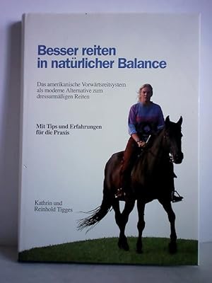 Besser reiten in natürlicher Balance. Das moderne amerikanische Vorwärtsreitsystem für Gelände, B...