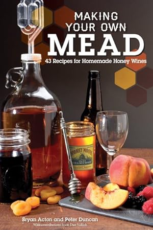 Bild des Verkufers fr Making Your Own Mead : 43 Recipes for Homemade Wine zum Verkauf von GreatBookPrices